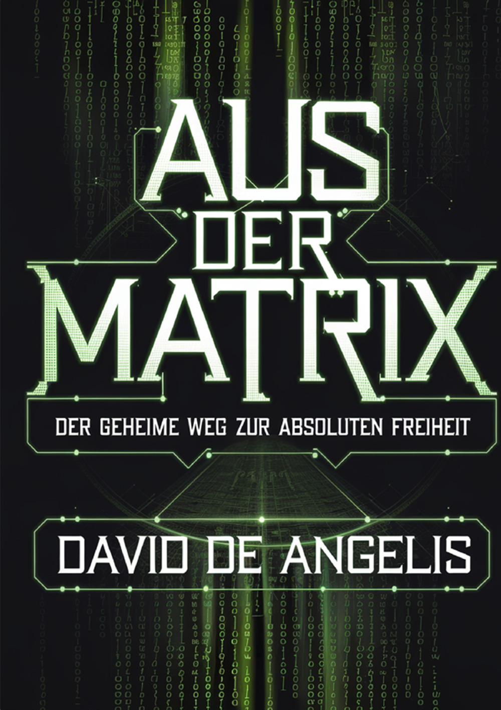 Aus der Matrix. Der geheime weg zur absoluten freiheit. Wie man die Fesseln des Systems sprengt, sich von Mustern befreit und Wohlstand aufbaut, ohne auf traditionelle Weise zu arbeiten