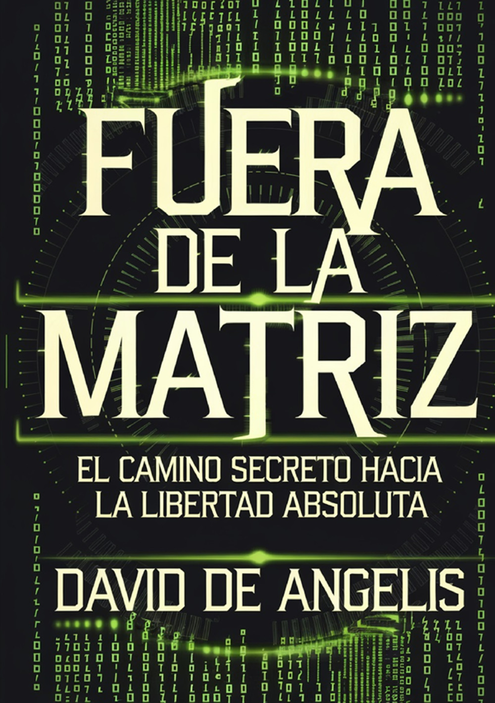 Fuera de la Matriz: el camino secreto hacia la libertad absoluta