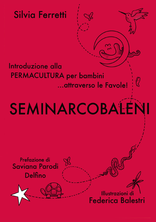 SeminArcobaleni. Introduzione alla permacultura per bambini... attraverso le favole. Ediz. a caratteri grandi