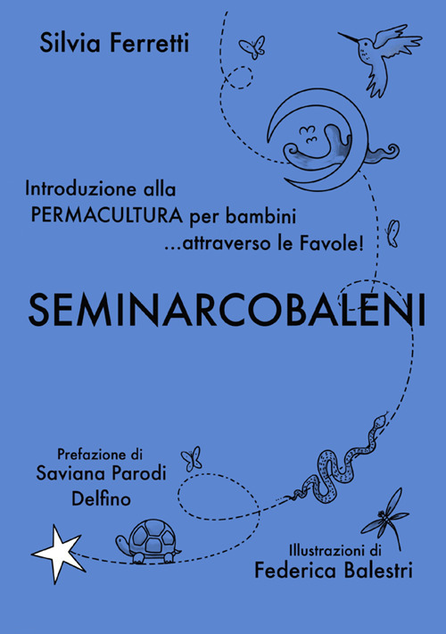 SeminArcobaleni. Introduzione alla permacultura per bambini... attraverso le favole. Ediz. a caratteri grandi