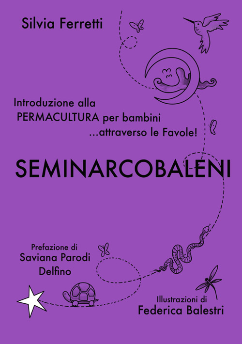 SeminArcobaleni. Introduzione alla permacultura per bambini... attraverso le favole. Ediz. ampliata