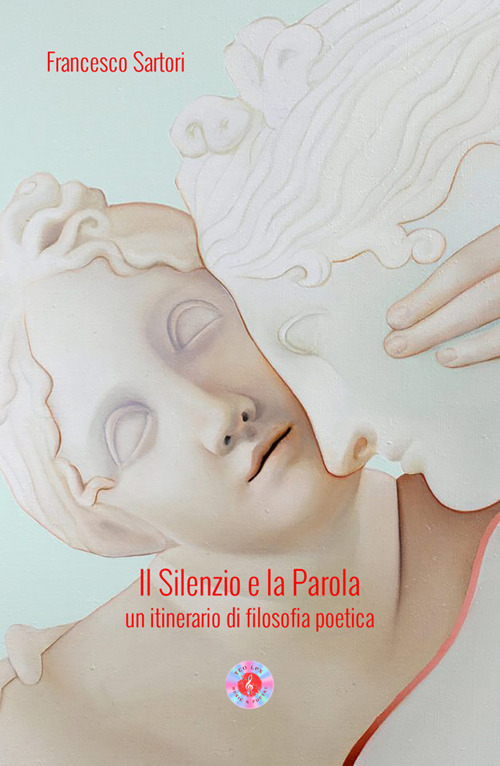 Il silenzio e la parola. Un itinerario di filosofia poetica