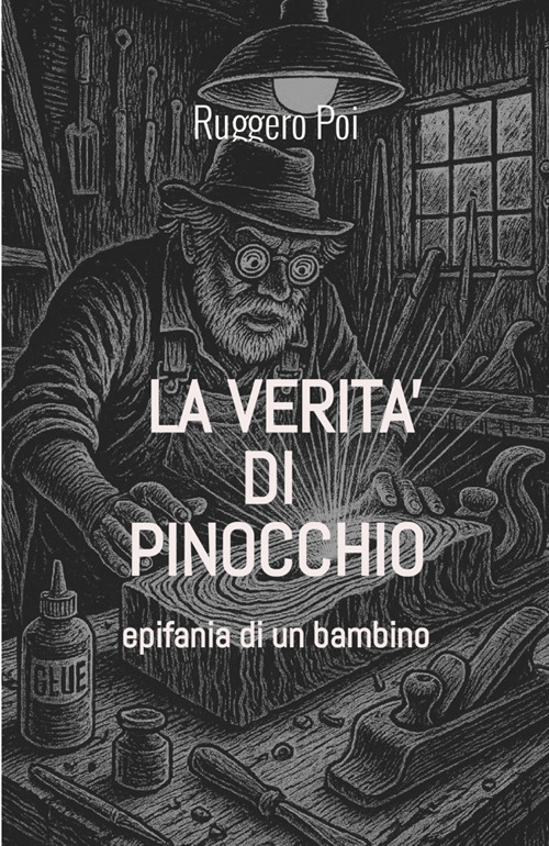 La verità di Pinocchio. Epifania di un bambino. Ediz. illustrata