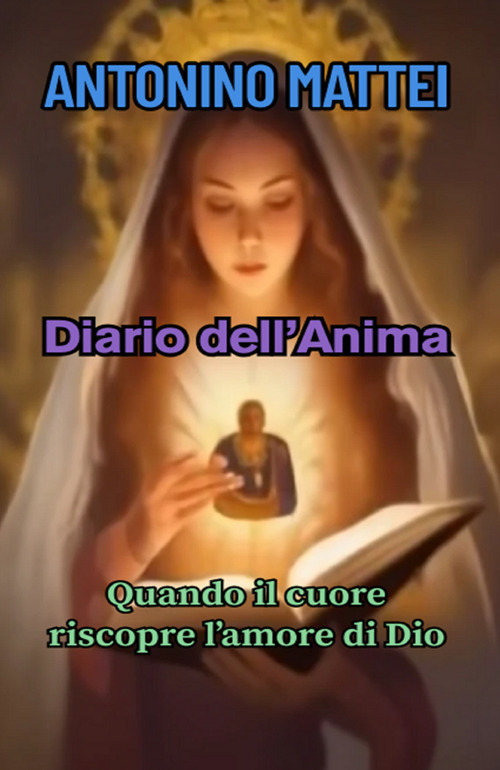 Diario dell'anima. Quando il cuore riscopre l'amore di Dio