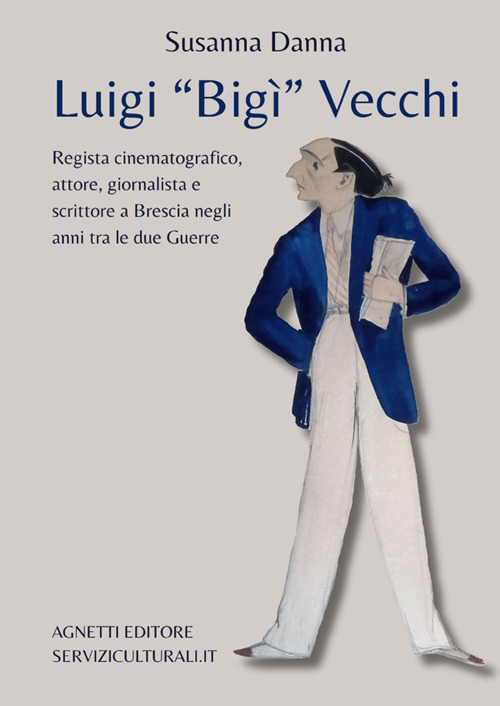 Luigi «Bigì» Vecchi. Regista cinematografico, attore, giornalista e scrittore a Brescia negli anni tra le due guerre