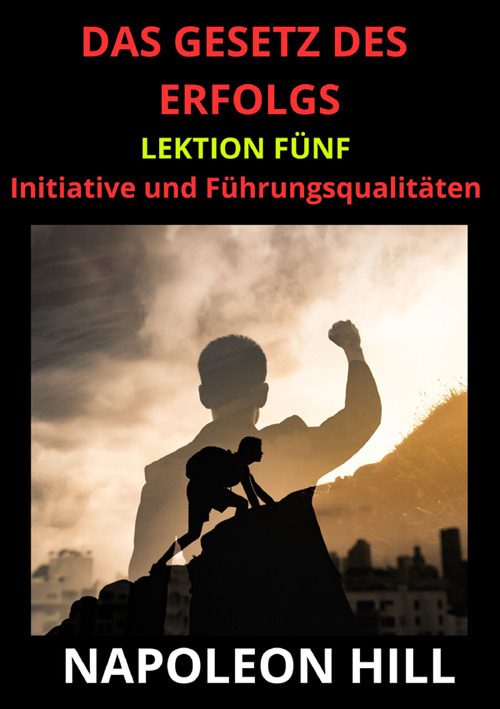 Das Gesetz des Erfolgs. Lektion Fünf