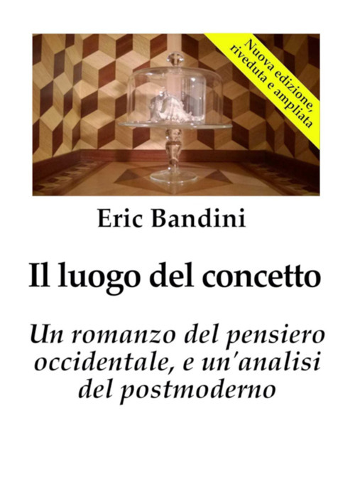 Il luogo del concetto. Un romanzo del pensiero occidentale e un'analisi del postmoderno