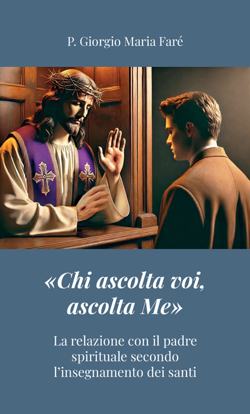 «Chi ascolta voi, ascolta Me». La relazione con il padre spirituale secondo l'insegnamento dei santi
