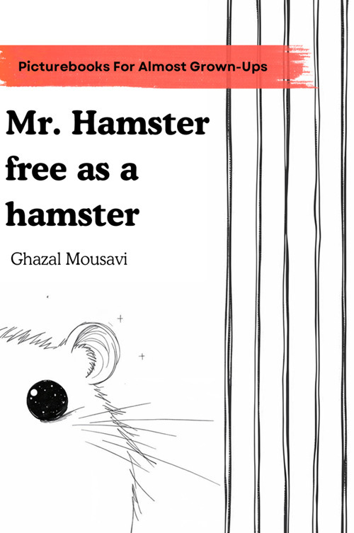 Mr. hamster free as a hamster. A picture book for almost grown-ups