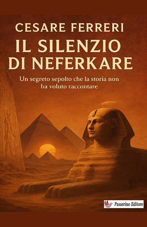 Il silenzio di Neferkare. Un segreto sepolto che la storia non ha voluto raccontare