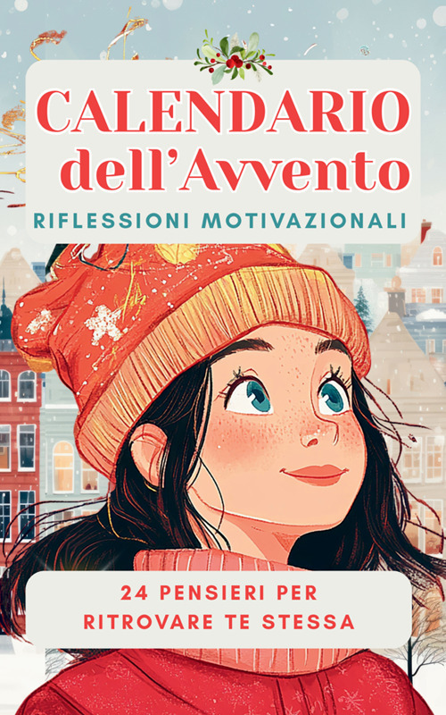 Calendario dell'Avvento. Riflessioni motivazionali. 24 pensieri per ritrovare te stessa