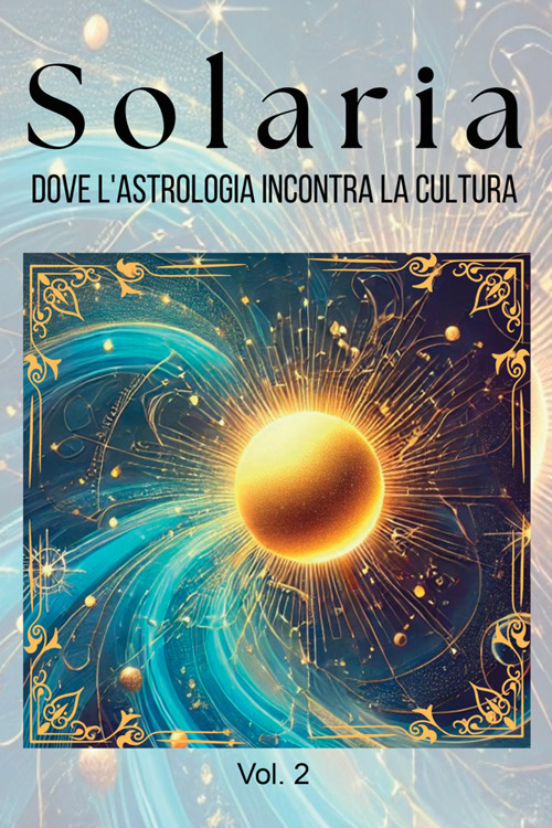 Solaria. Dove l'astrologia incontra la cultura. Nuova ediz.. Vol. 2
