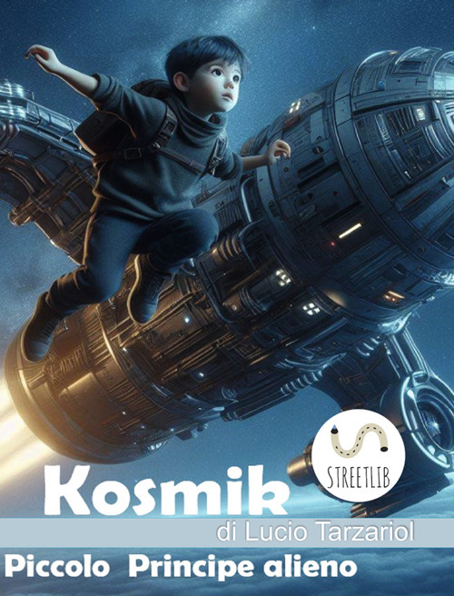 Kosmik il Piccolo Principe alieno. La fuga di Kosmik, l'alieno principe bambino