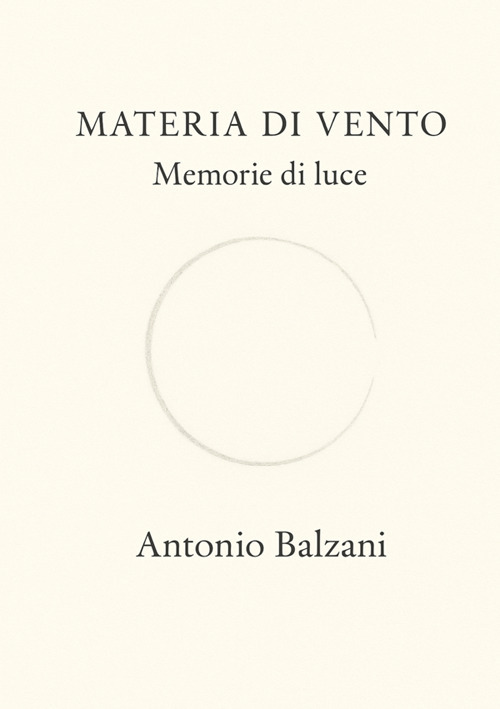 Materia di vento. Memorie di luce. Nuova ediz.
