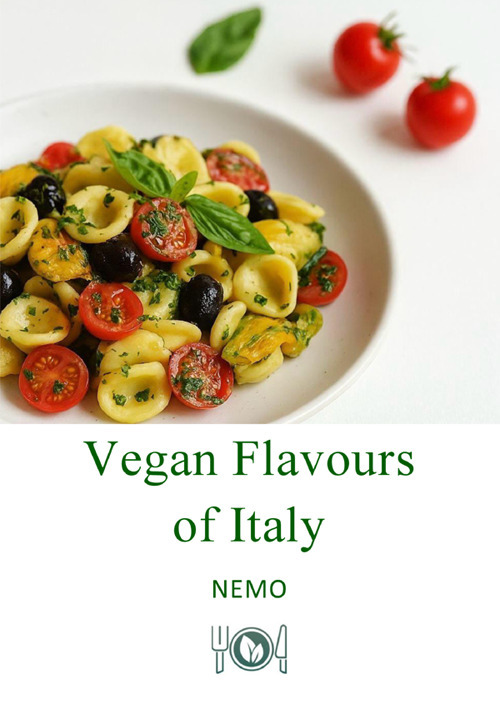 Vegan flavors of Italy. Vol. 1: Original plant-based recipes inspired by Italian culinary tradition