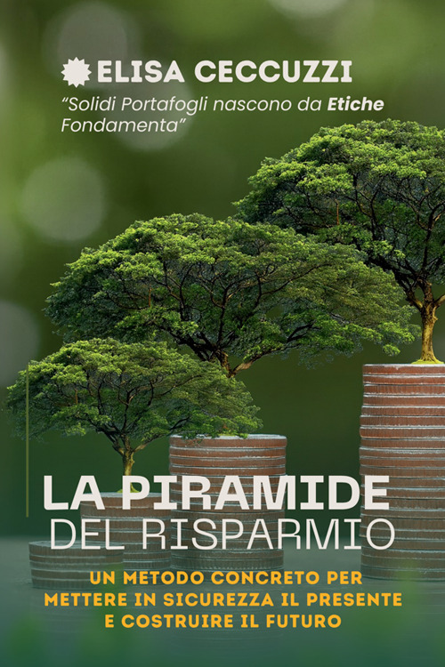 La piramide del risparmio. Un metodo concreto per mettere in sicurezza il presente e costruire il futuro