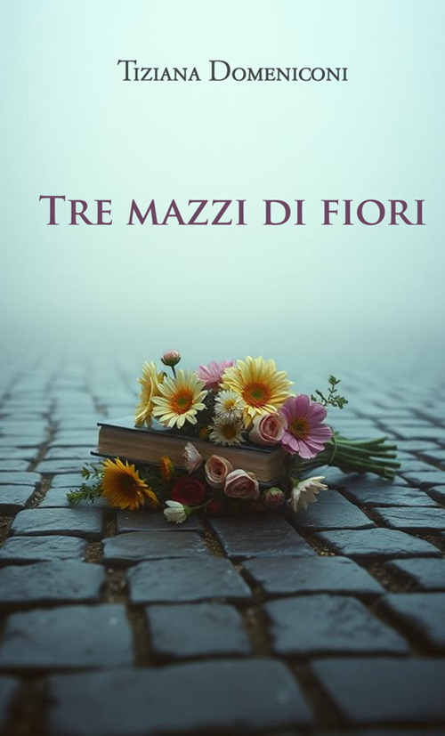 Tre mazzi di fiori. Nuova ediz.