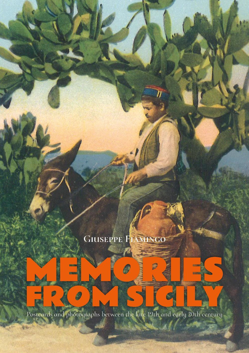 Memories from Sicily. Postcards and photographs between the late 19th and early 20th century. Ediz. inglese, francese e italiana