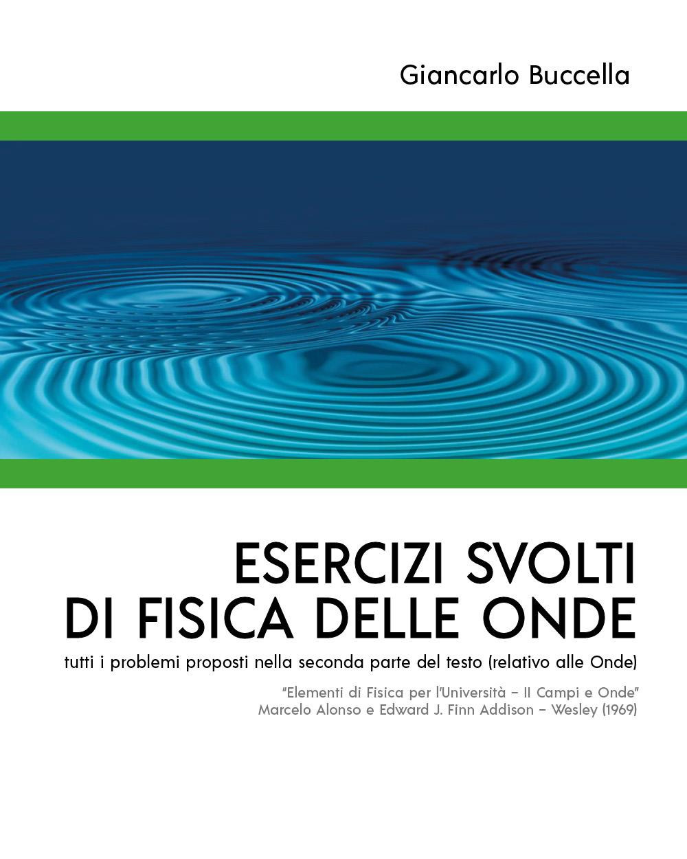 Esercizi svolti di Fisica delle Onde tutti i problemi proposti nella seconda parte del testo (relativo alle Onde) 