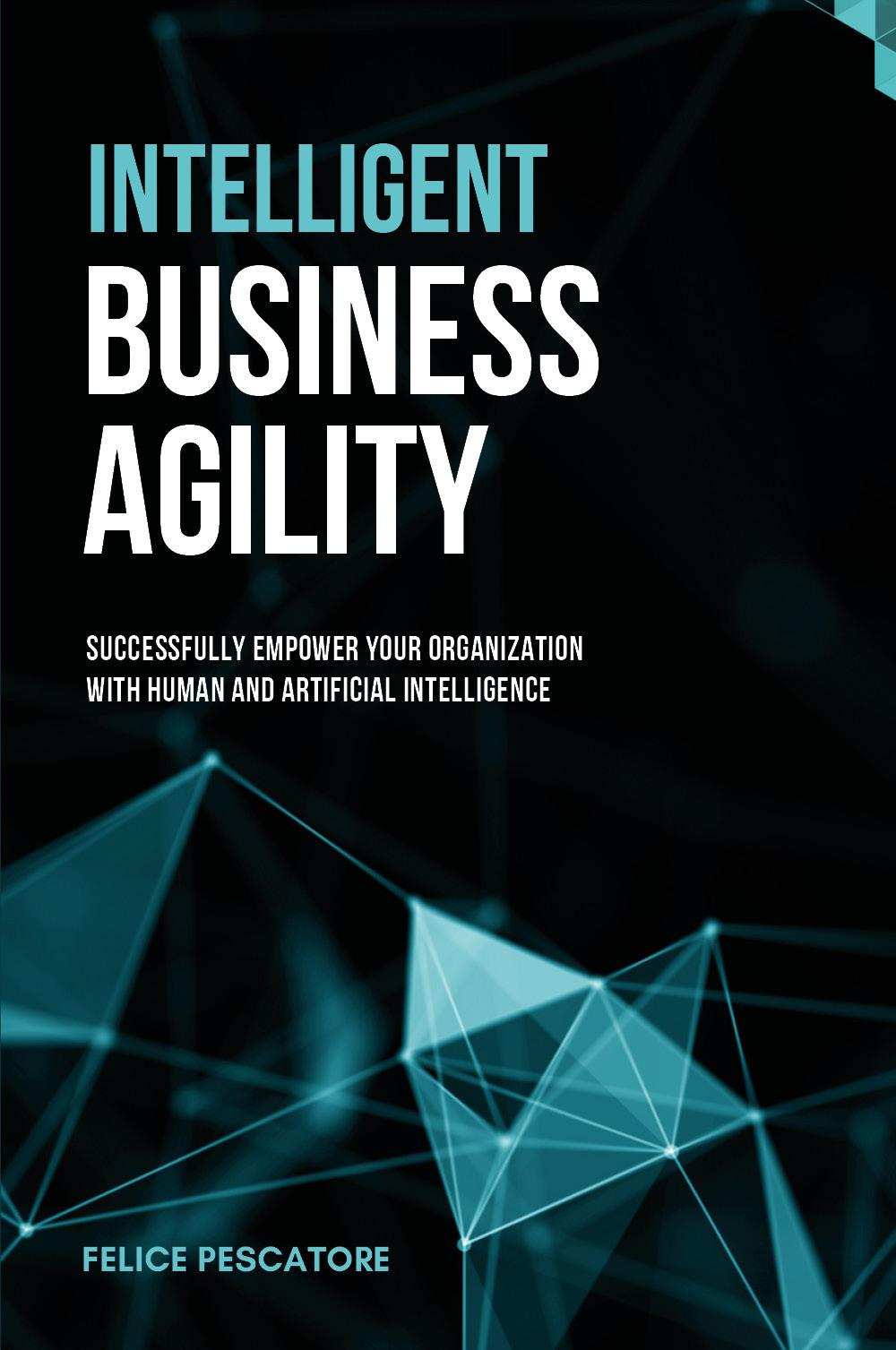 Intelligent Business Agility. Successfully empower your organization with human and artificial intelligence