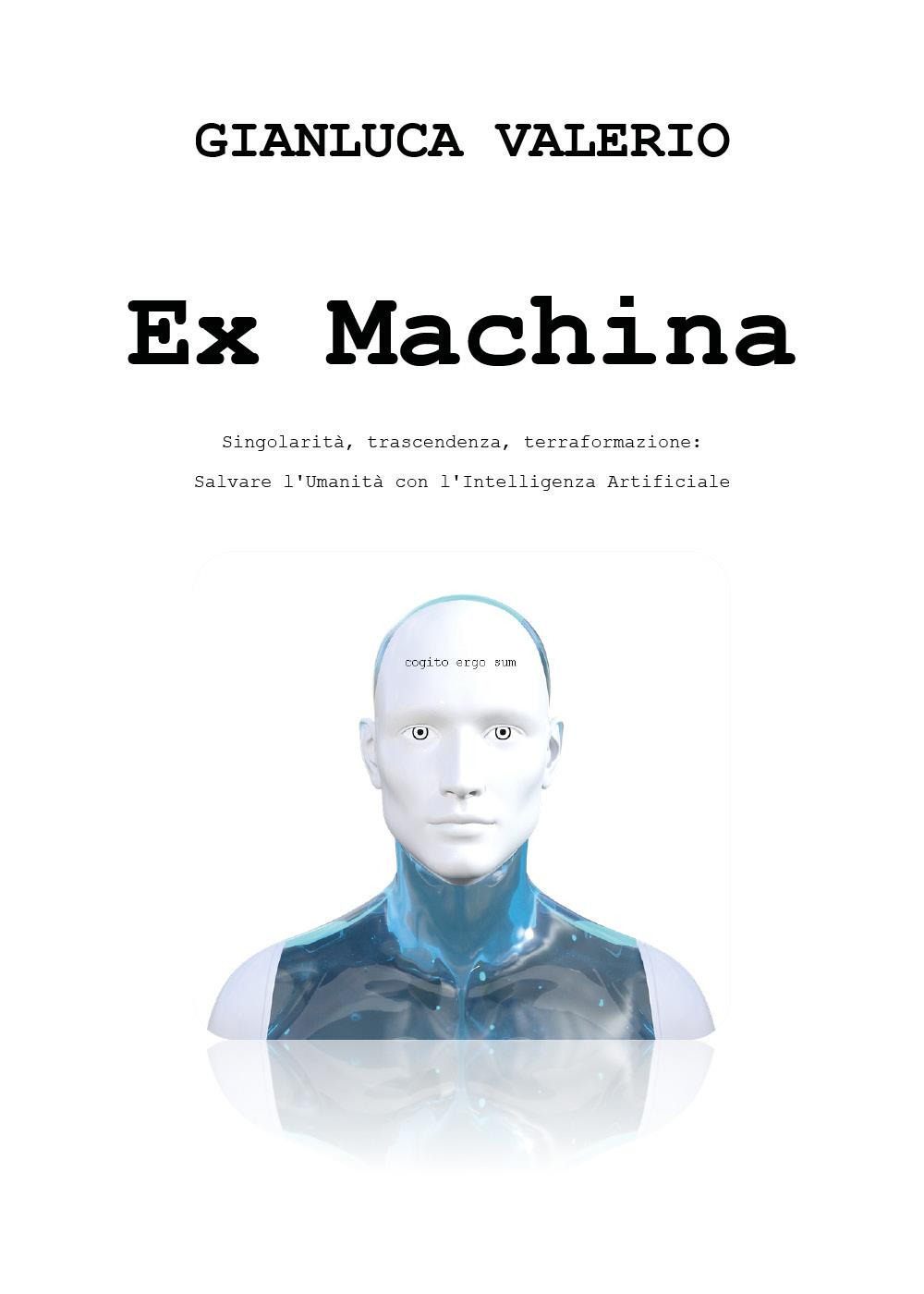 Ex machina. Salvare l'umanità con l'intelligenza artificiale