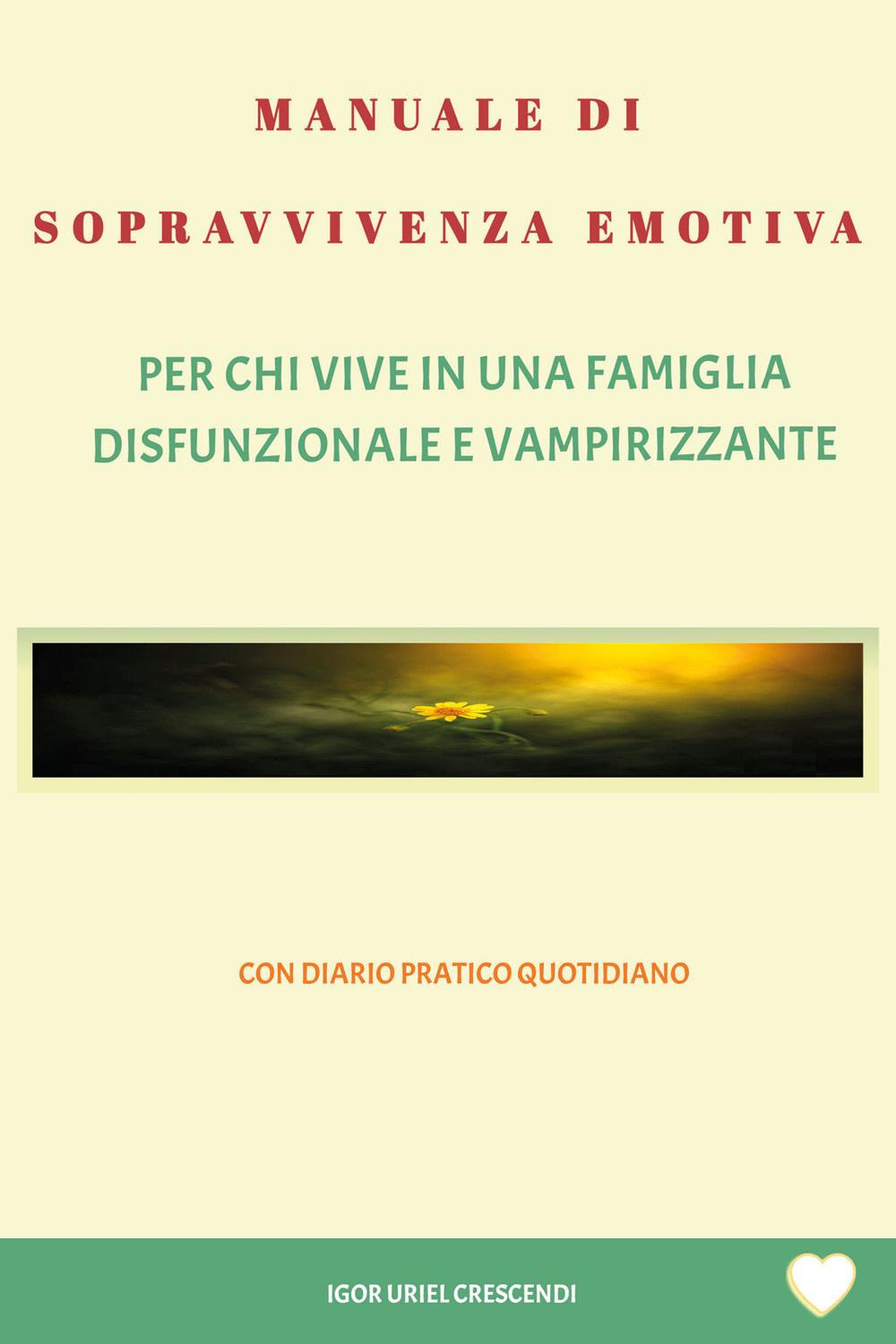 Manuale di sopravvivenza emotiva. Per chi vive in una famiglia disfunzionale e vampirizzante
