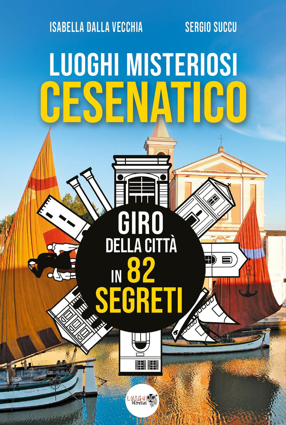 Luoghi misteriosi Cesenatico. Giro della città in 82 segreti
