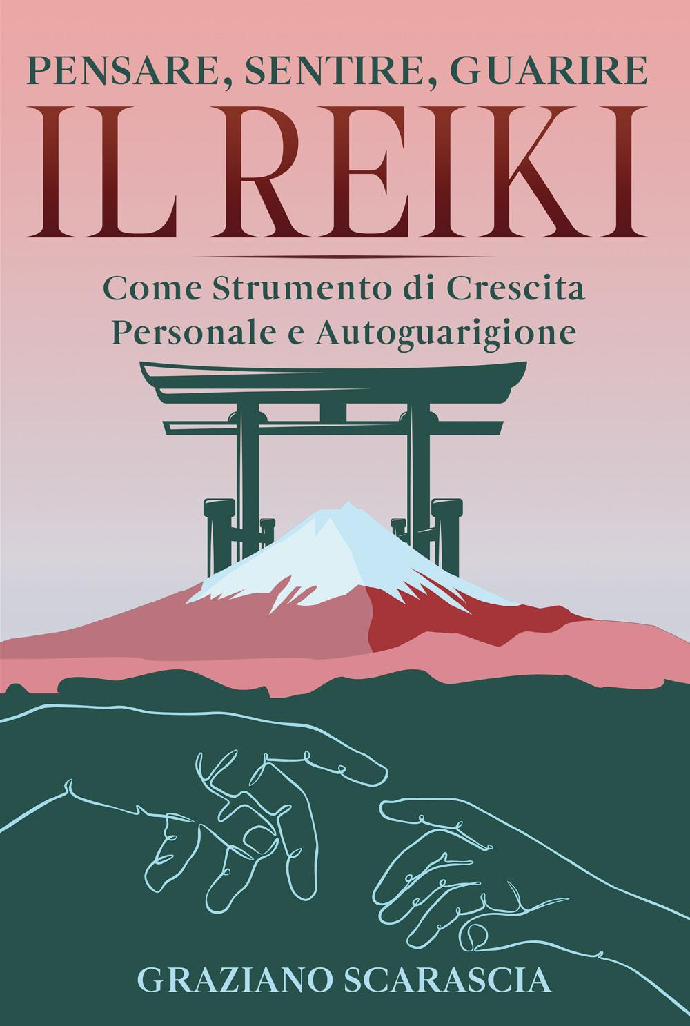 Pensare, sentire, guarire. Il Reiki come strumento di crescita personale e autoguarigione