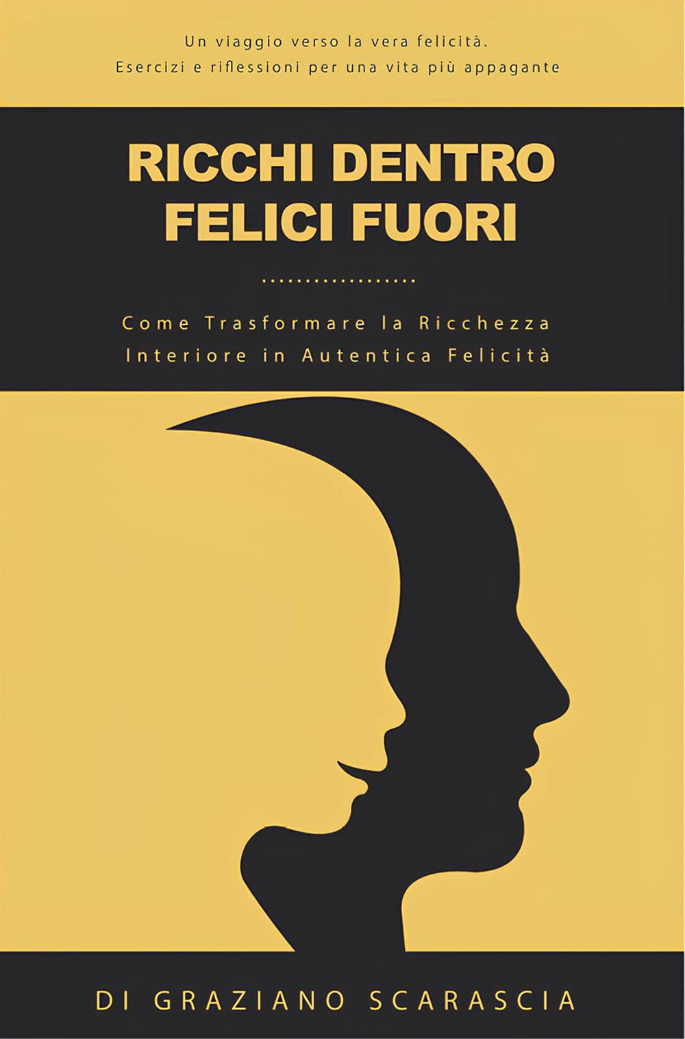 Ricchi dentro felici fuori. Come trasformare la ricchezza interiore in autentica felicità