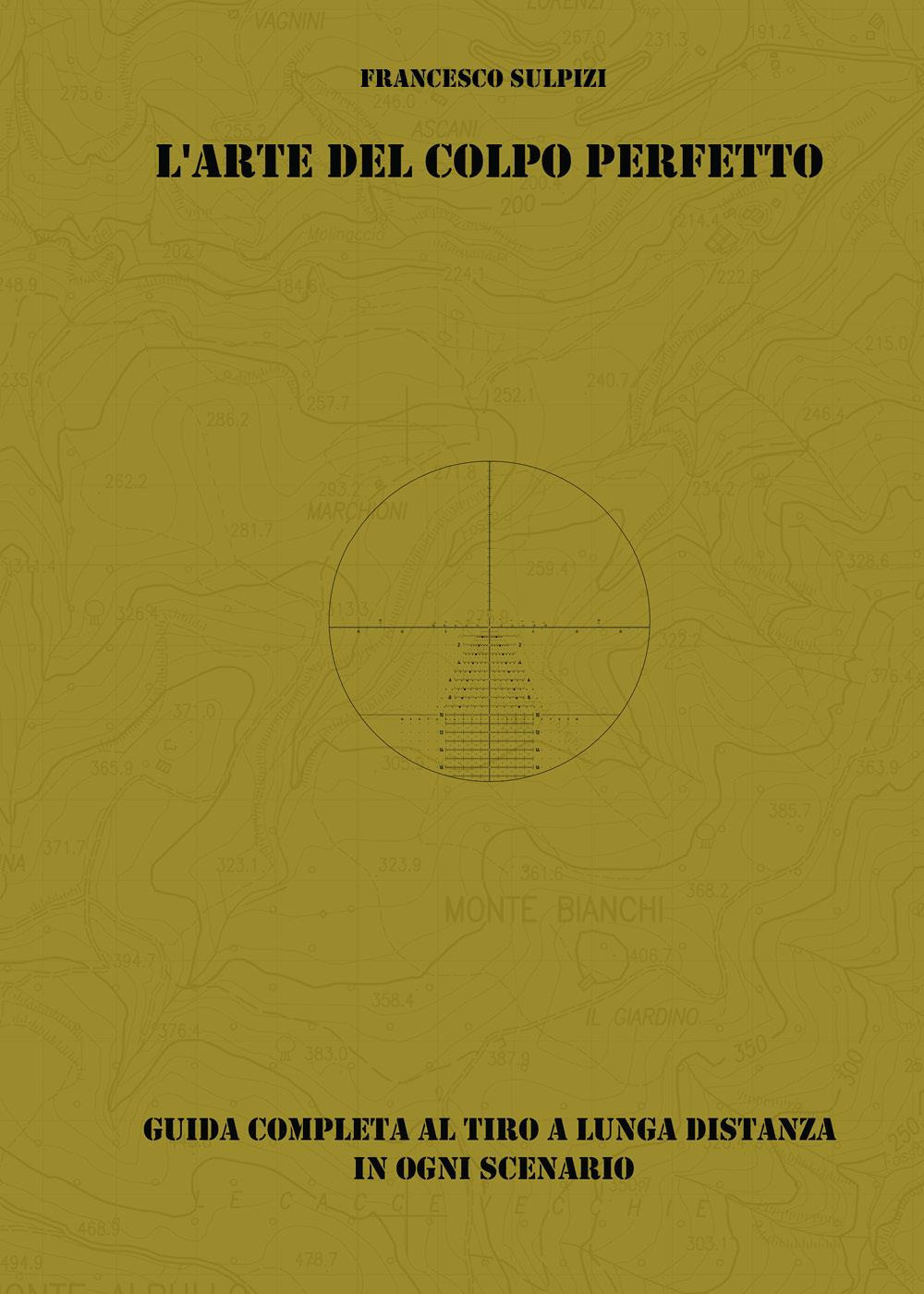 L'arte del colpo perfetto. Guida completa al tiro a lunga distanza in ogni scenario. Con QR code