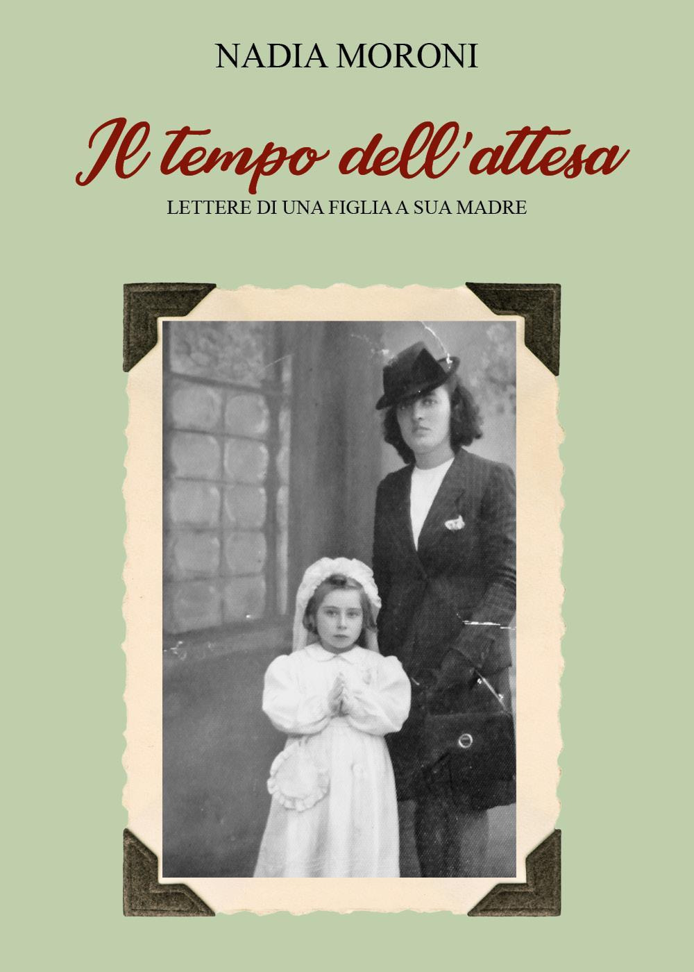 Il tempo dell'attesa. Lettere di una figlia a sua madre
