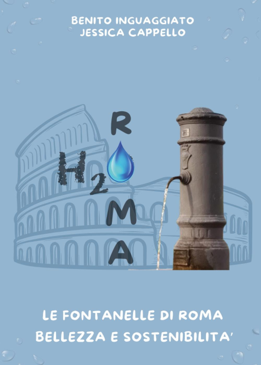 H2O Roma. Le fontanelle di Roma. Bellezza e sostenibilità