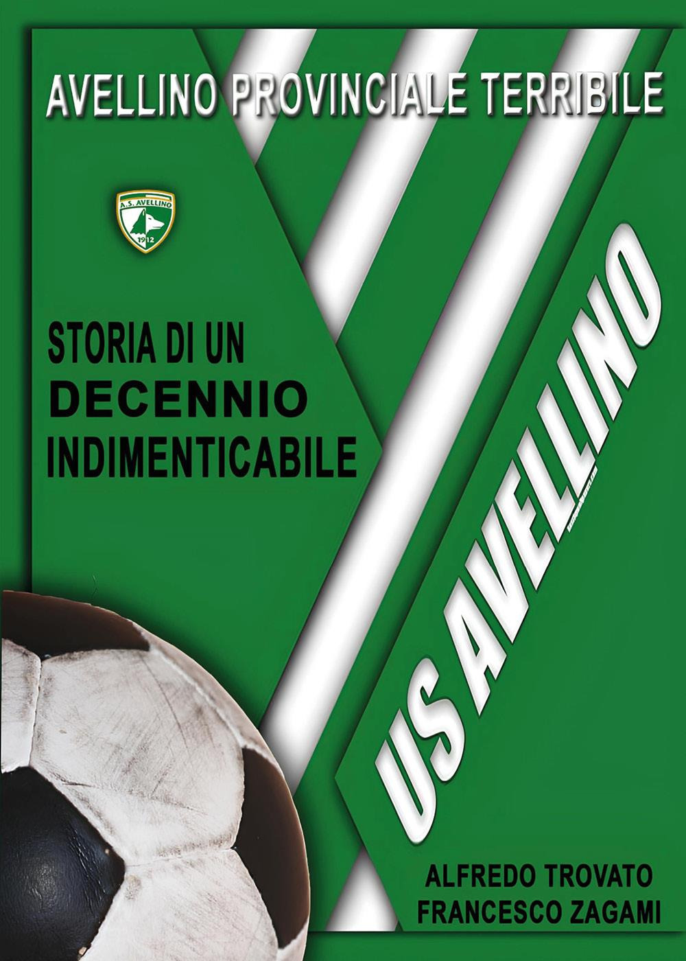 Avellino provinciale terribile: storia di un decennio indimenticabile