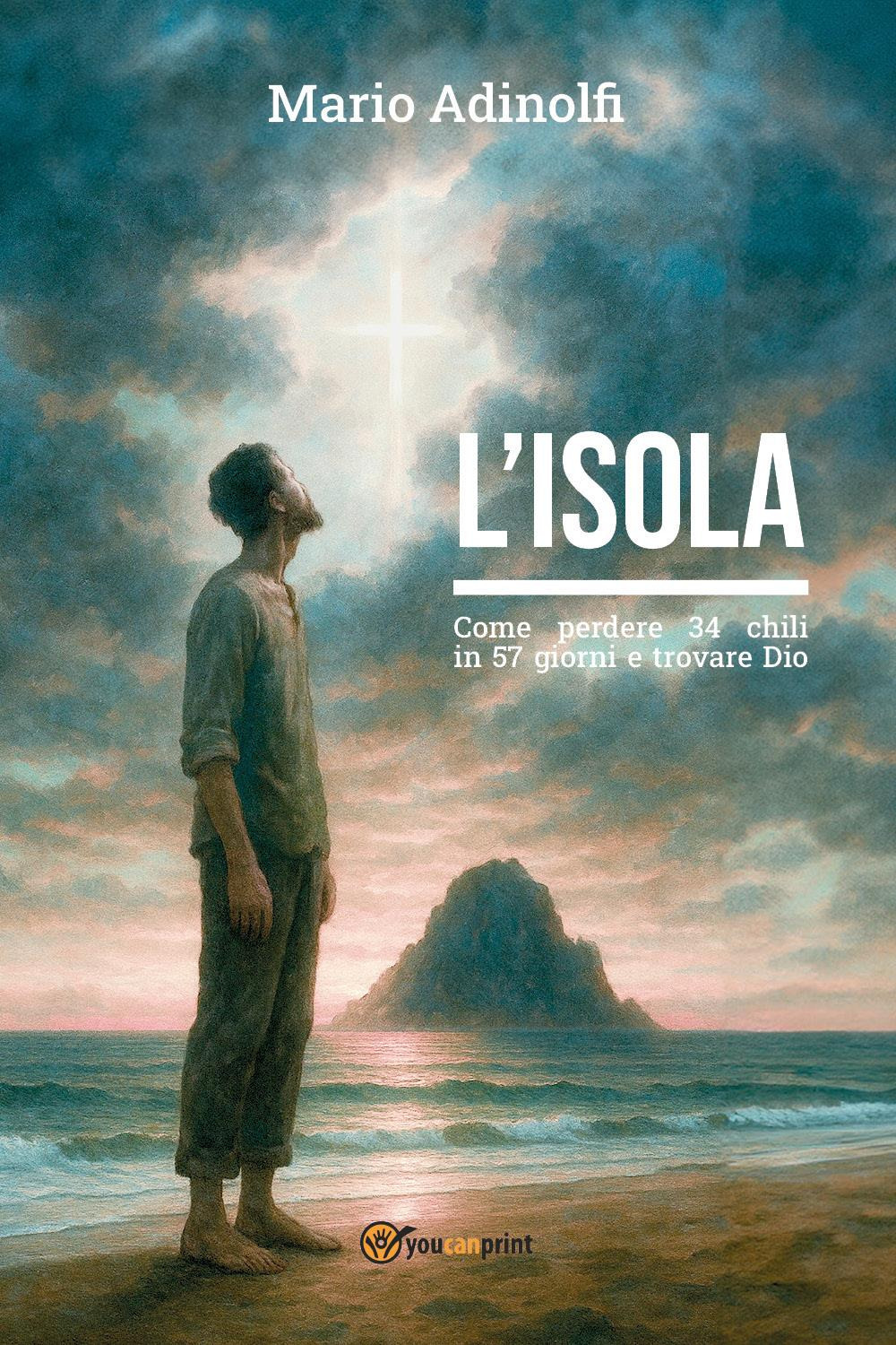 L'isola. Come perdere 34 chili in 57 giorni e trovare Dio