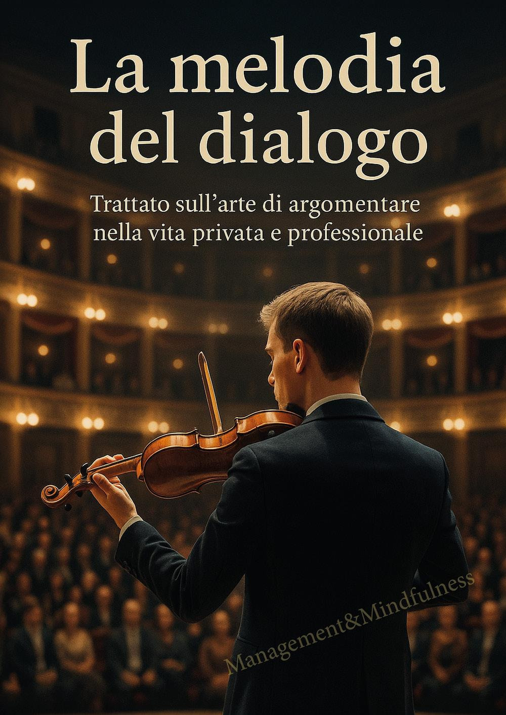 La melodia del dialogo. Trattato sull'arte di argomentare nella vita privata e professionale