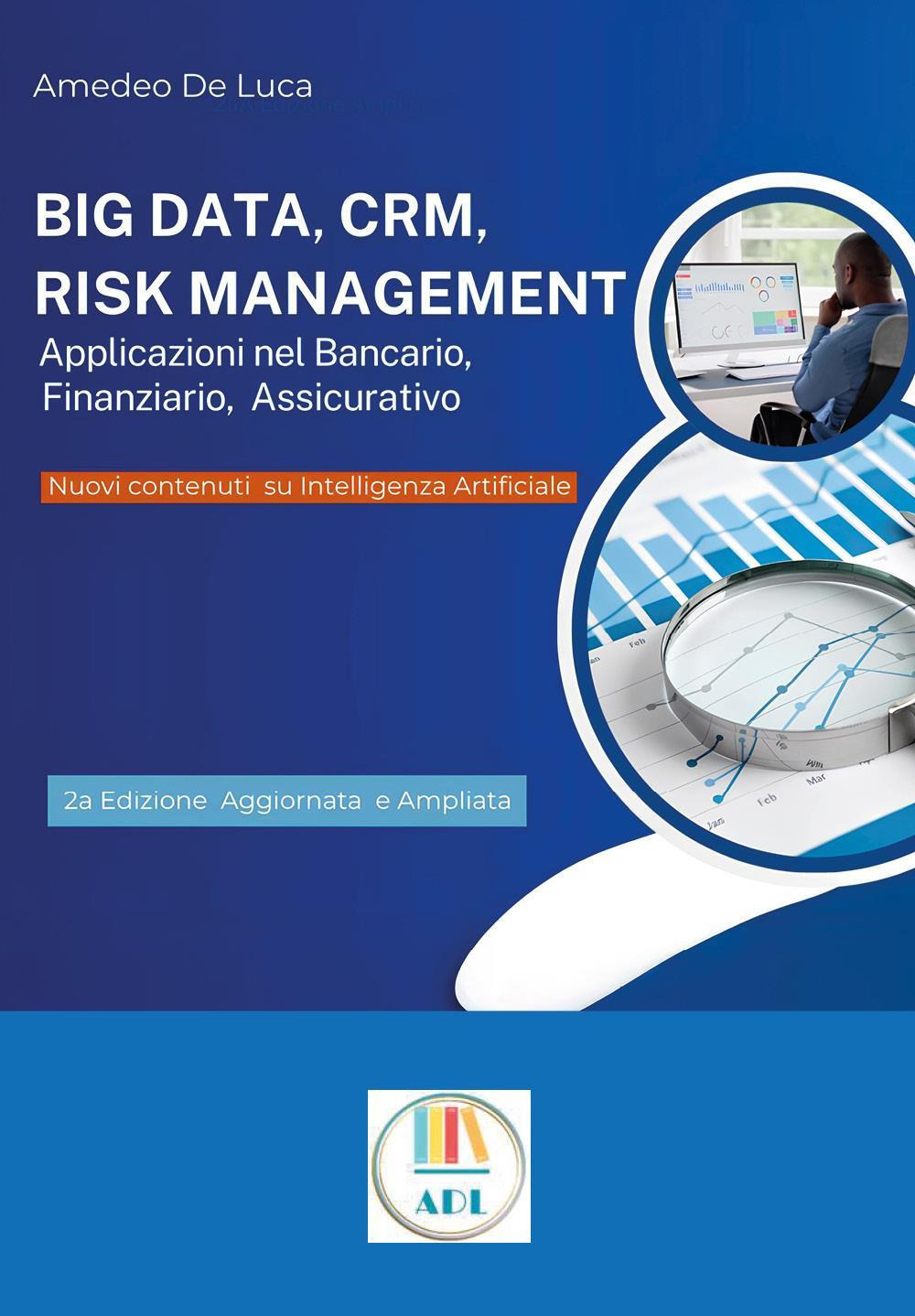 Big data, CRM, risk management. Applicazioni nel bancario, finanziario, assicurativo. Ediz. ampliata