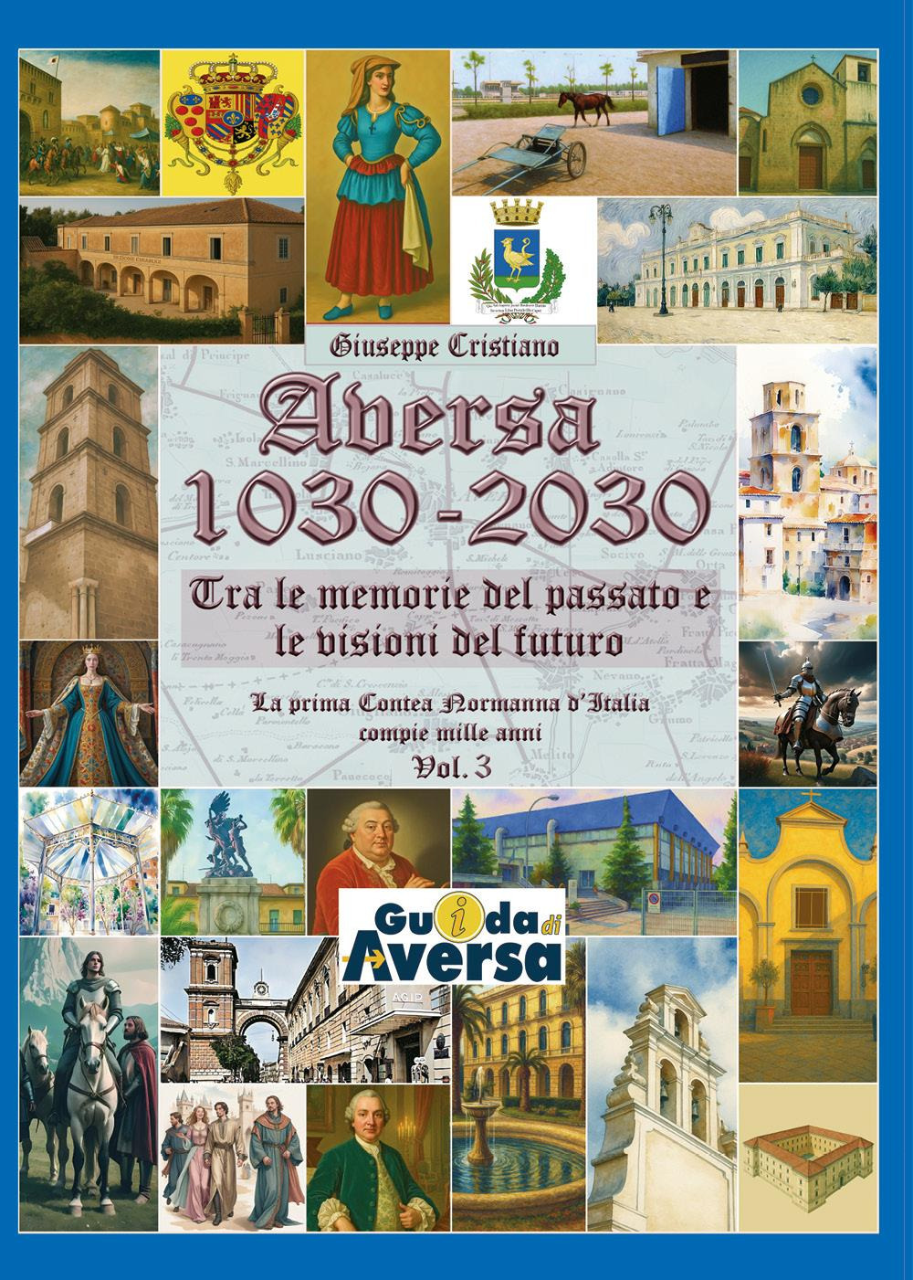 Aversa 1030-2030. La prima Contea Normanna in Italia compie mille anni. Vol. 3