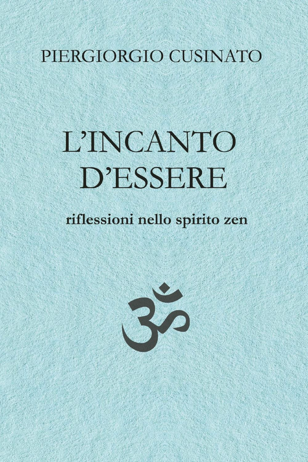 L'incanto d'essere. Riflessioni nello spirito zen