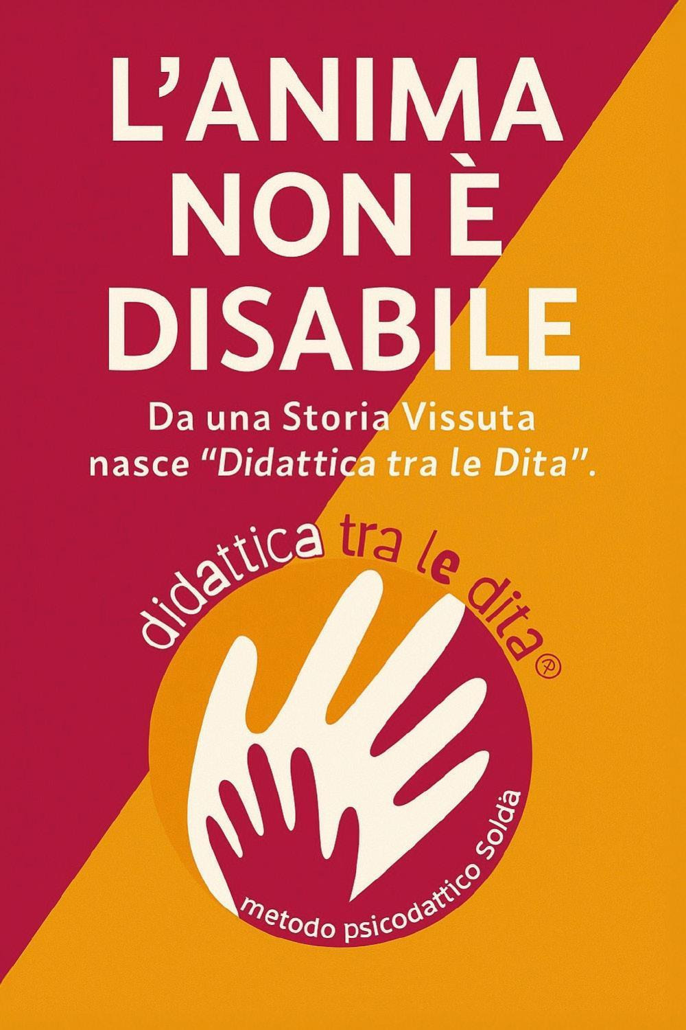 L'anima non è disabile. Da una storia vissuta nasce «didattica tra le dita»