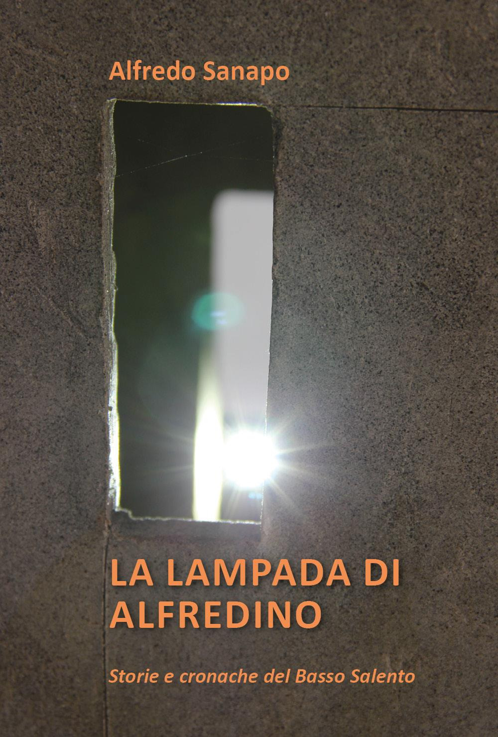 La lampada di Alfredino. Storie e cronache del Basso Salento