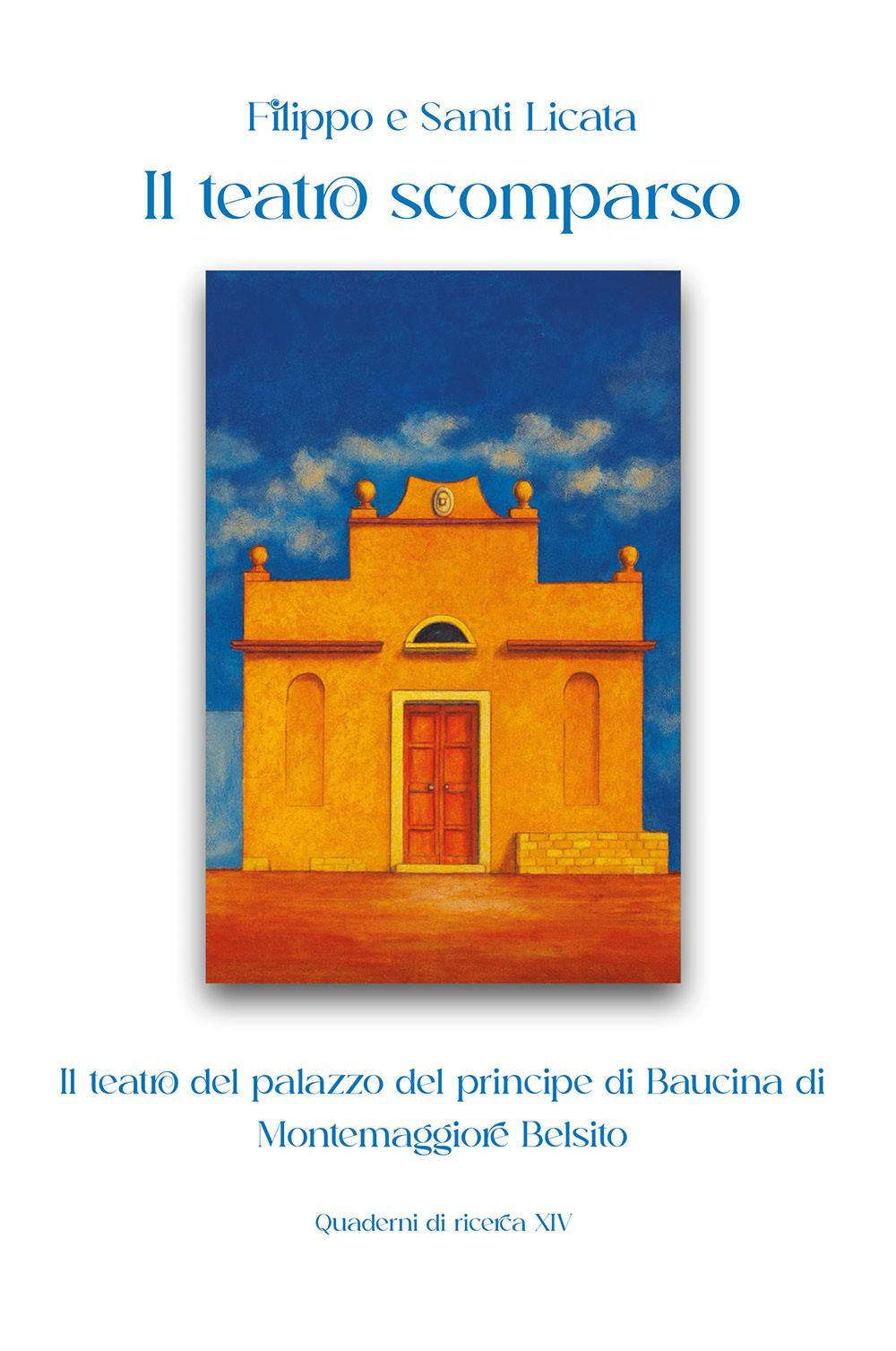 Il teatro scomparso. Il teatro del palazzo del principe di Baucina di Montemaggiore Belsito
