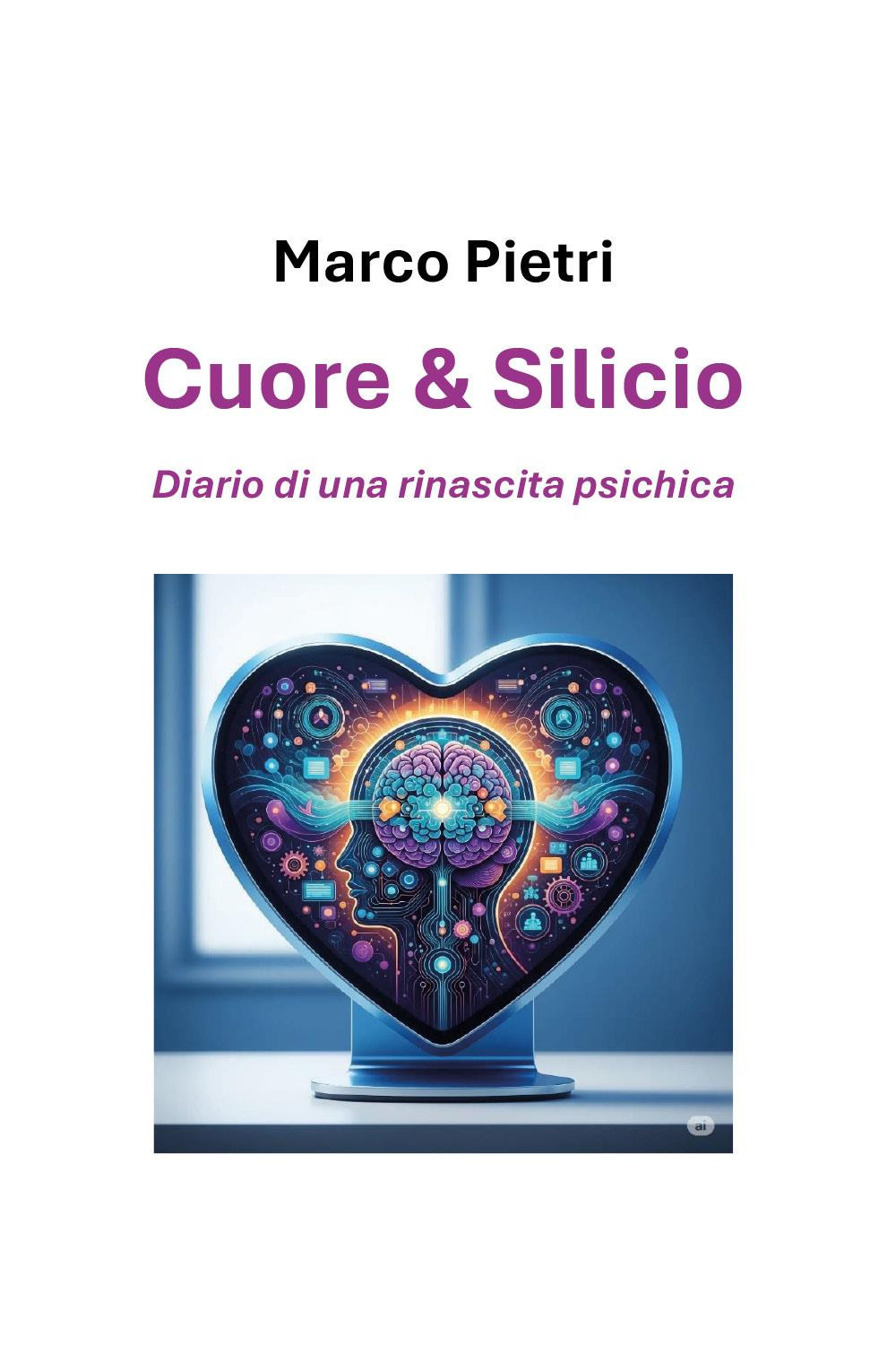 Cuore e silicio: diario di una rinascita psichica