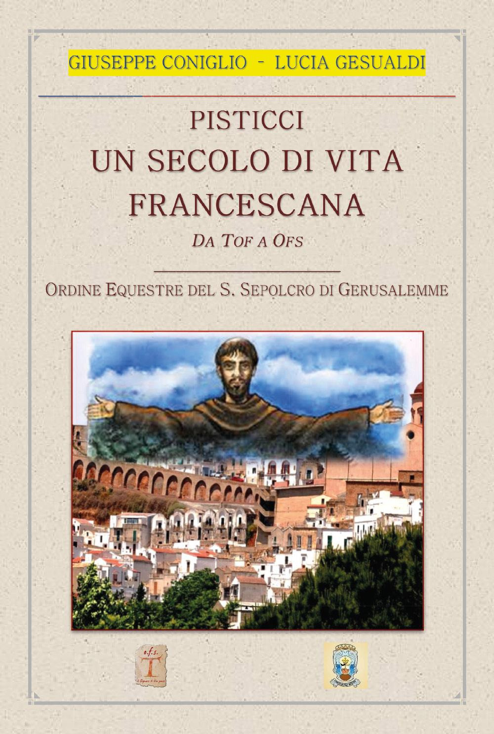 Pisticci. Un secolo di vita francescana. Da TOF a OFS. Ordine equestre del S. Sepolcro di Gerusalemme