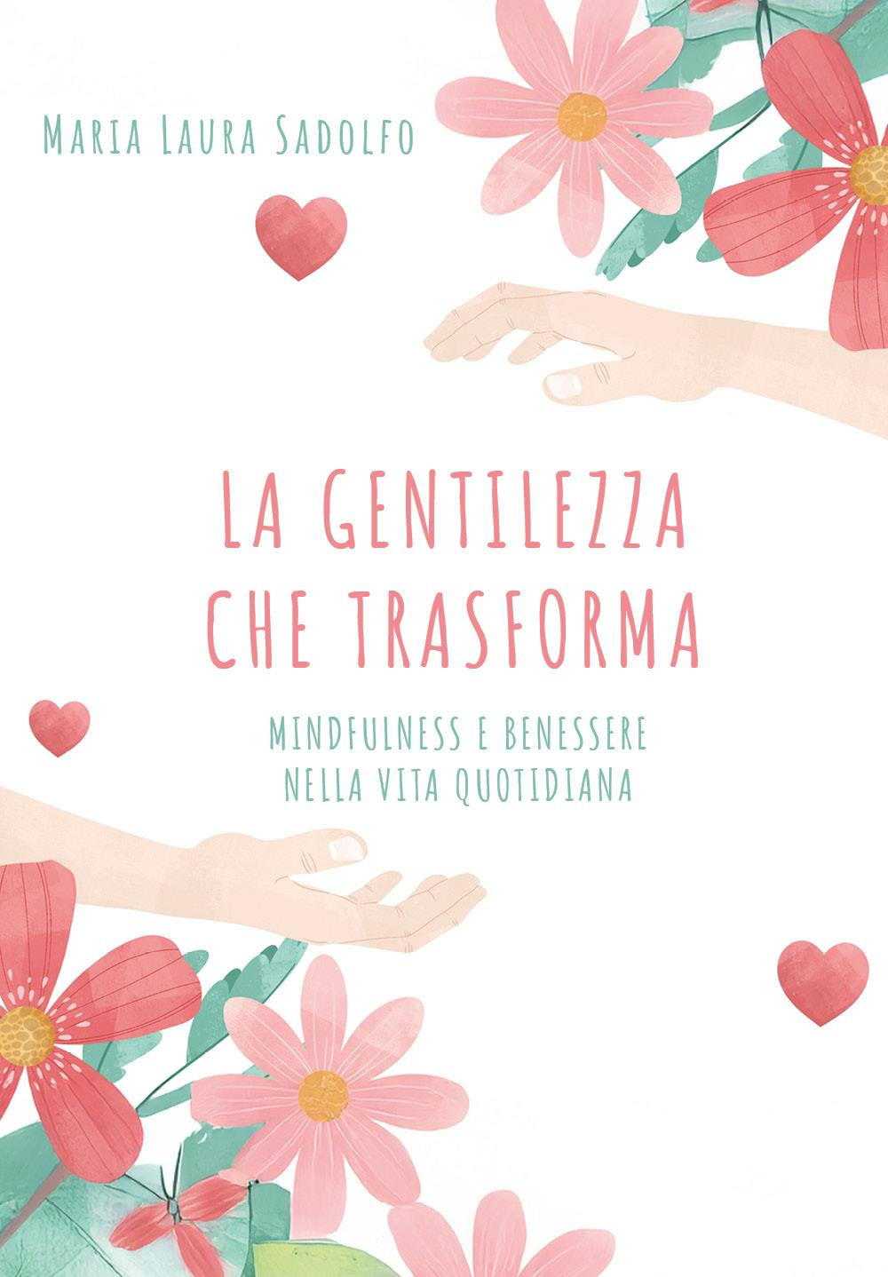 La gentilezza che trasforma: mindfulness e benessere nella vita quotidiana