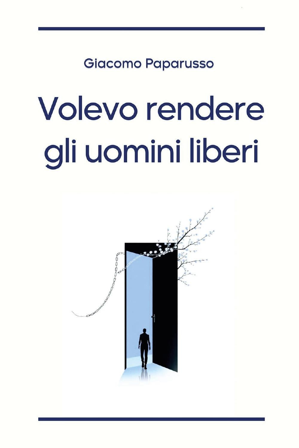Volevo rendere gli uomini liberi