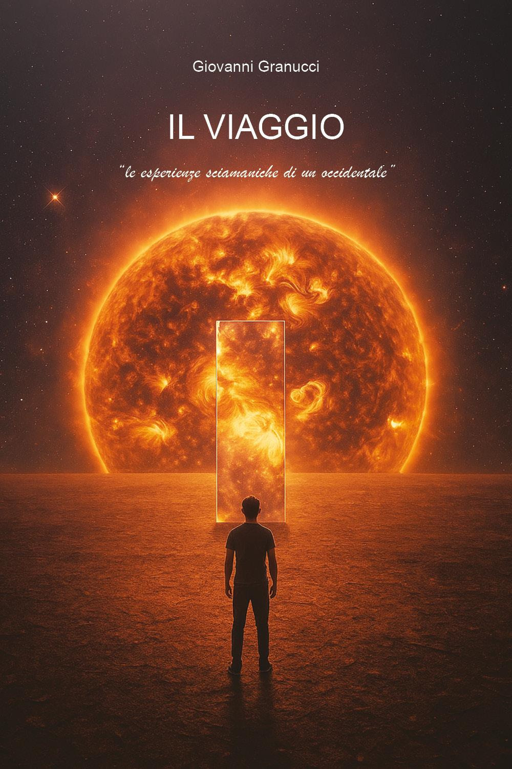 Il viaggio. Le esperienze sciamaniche di un occidentale