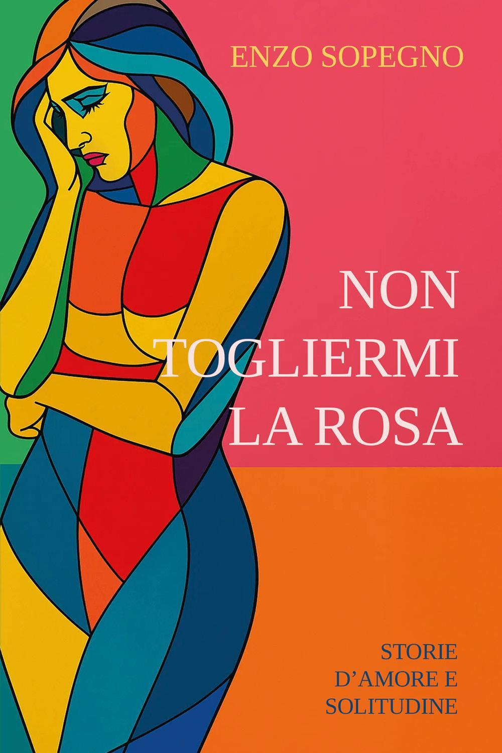 Non togliermi la rosa (Storie d'amore e solitudine)