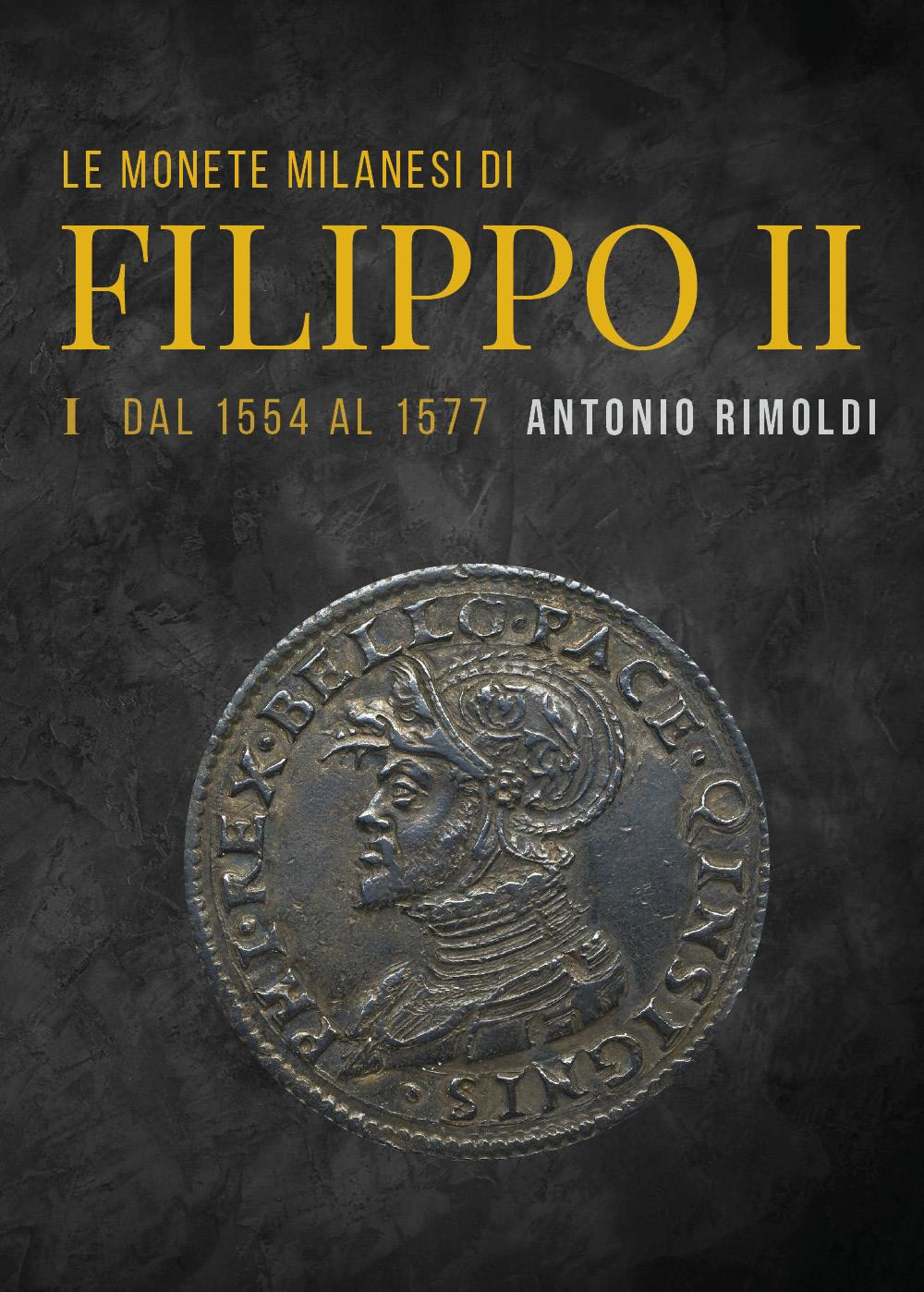 Le monete milanesi di Filippo II. Vol. 1: Dal 1554 al 1577