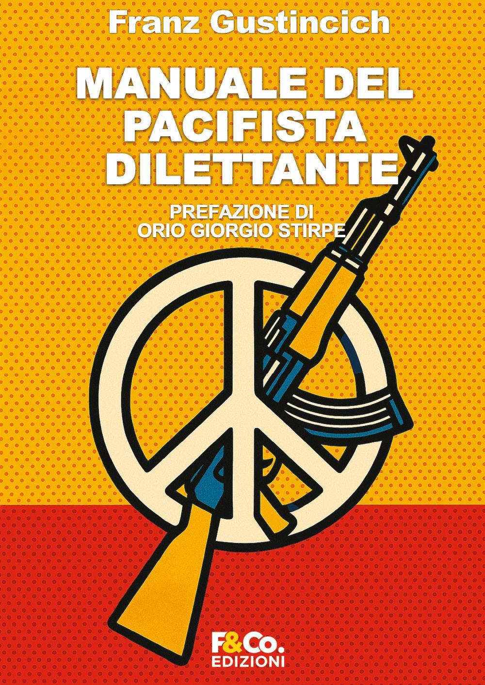 Manuale del pacifista dilettante. Come essere pacifista senza fomentare la guerra