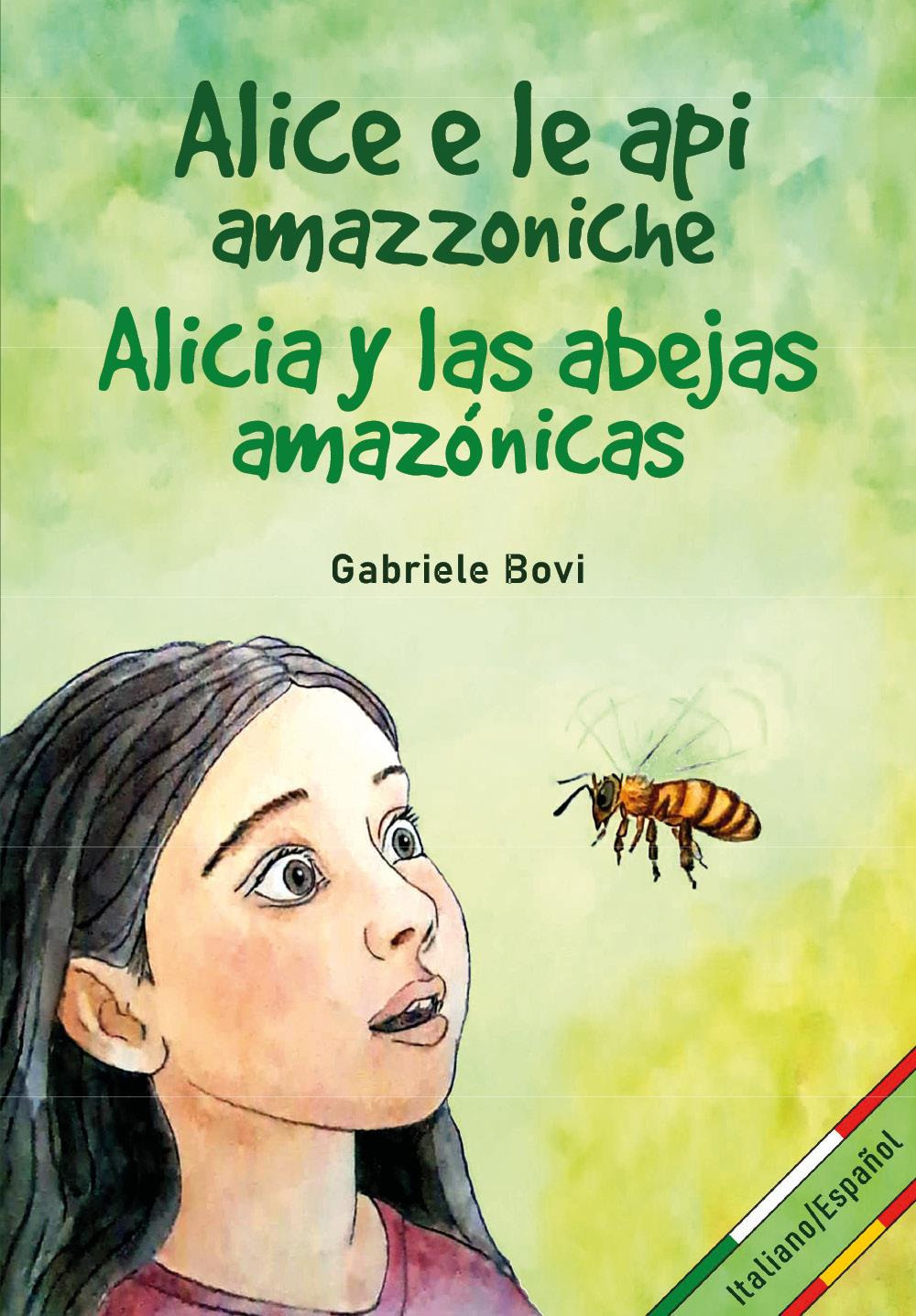Alice e le api amazzoniche-Alicia y las abejas amazónicas. Ediz. bilingue